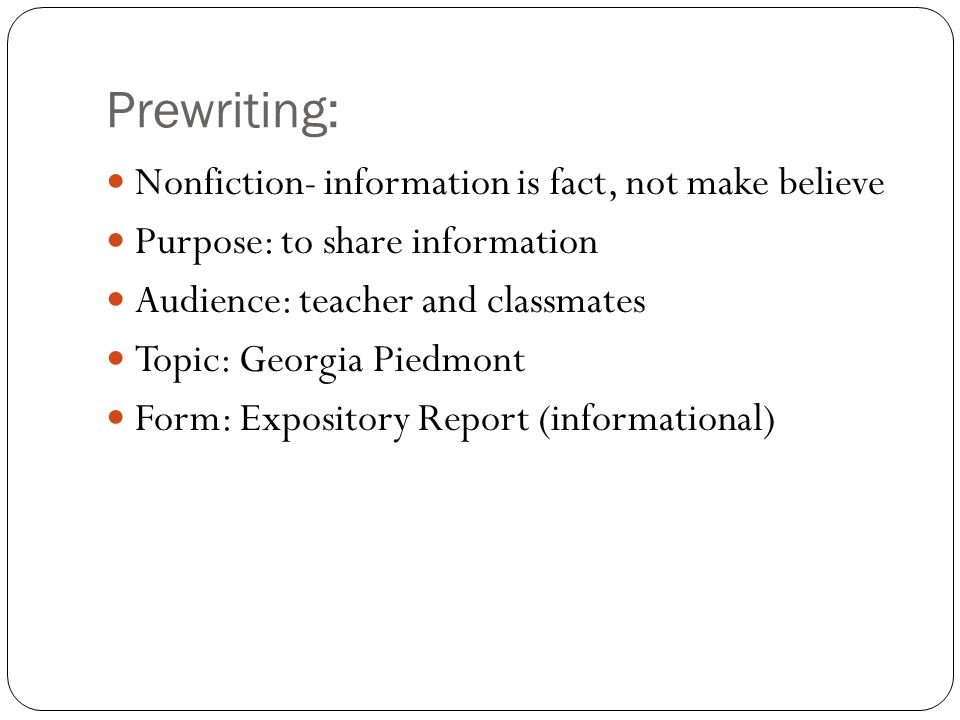 Prewriting: Nonfiction- information is fact, not make believe