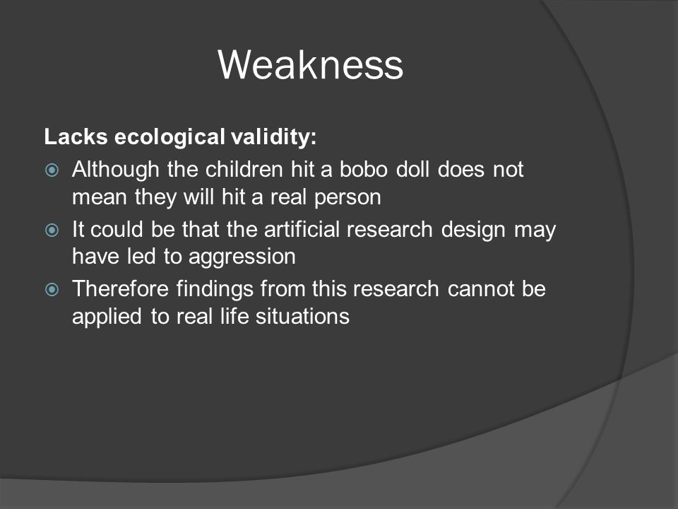 Weakness Lacks ecological validity: