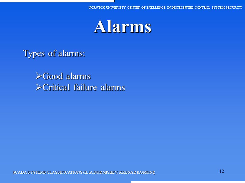 Alarms Types of alarms: Good alarms Critical failure alarms