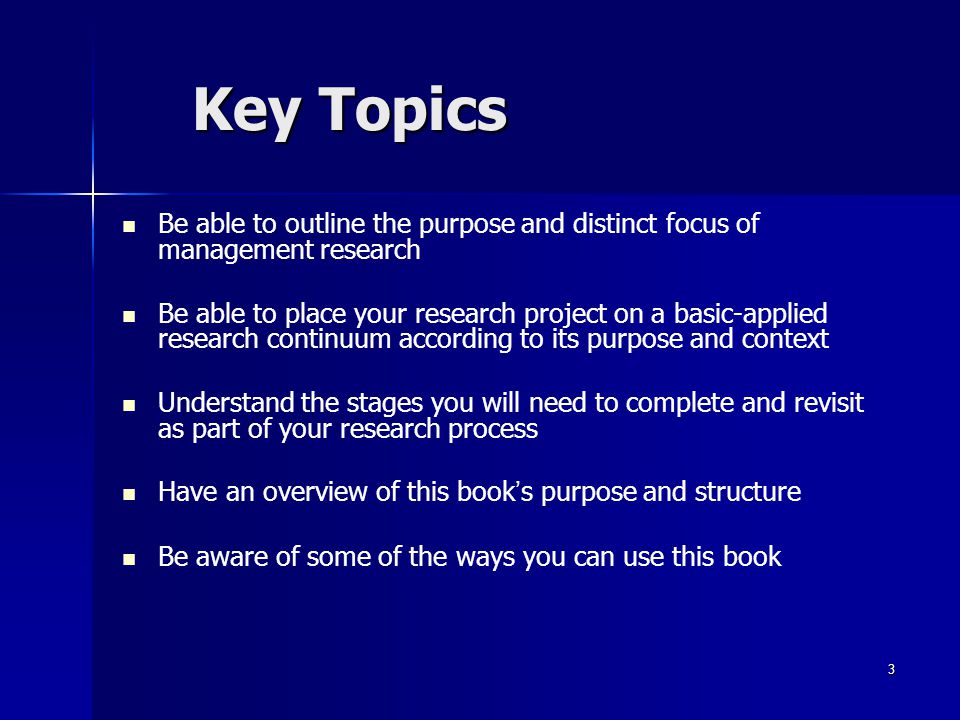 Key Topics Be able to outline the purpose and distinct focus of management research.