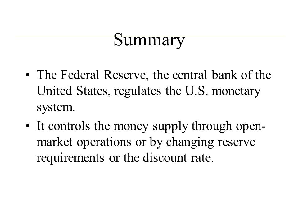 Summary The Federal Reserve, the central bank of the United States, regulates the U.S. monetary system.