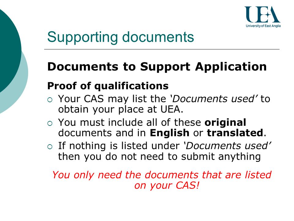 You only need the documents that are listed on your CAS!