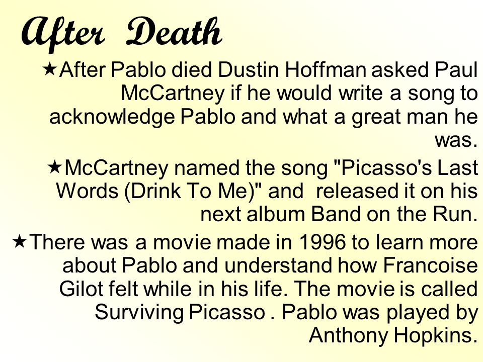 After Death After Pablo died Dustin Hoffman asked Paul McCartney if he would write a song to acknowledge Pablo and what a great man he was.