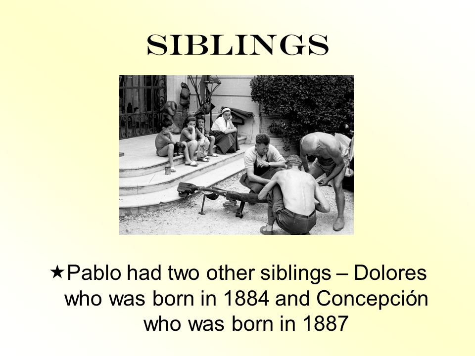 Siblings Pablo had two other siblings – Dolores who was born in 1884 and Concepción who was born in