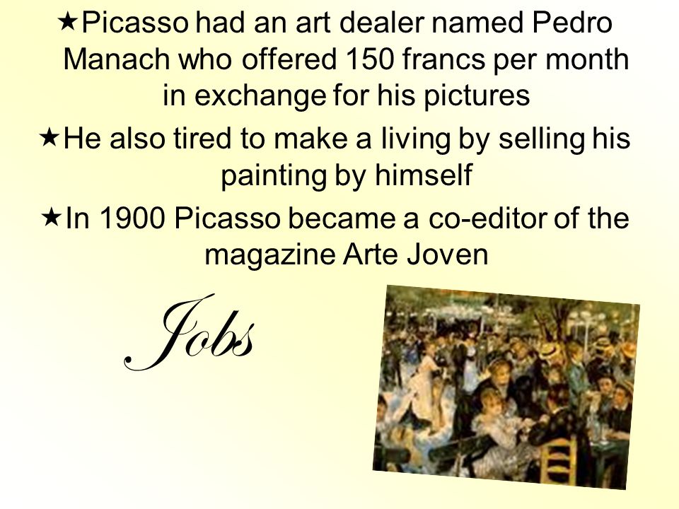 Picasso had an art dealer named Pedro Manach who offered 150 francs per month in exchange for his pictures
