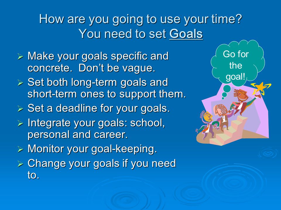 How are you going to use your time You need to set Goals