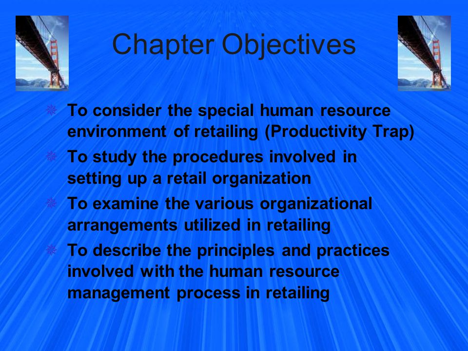 Chapter Objectives To consider the special human resource environment of retailing (Productivity Trap)