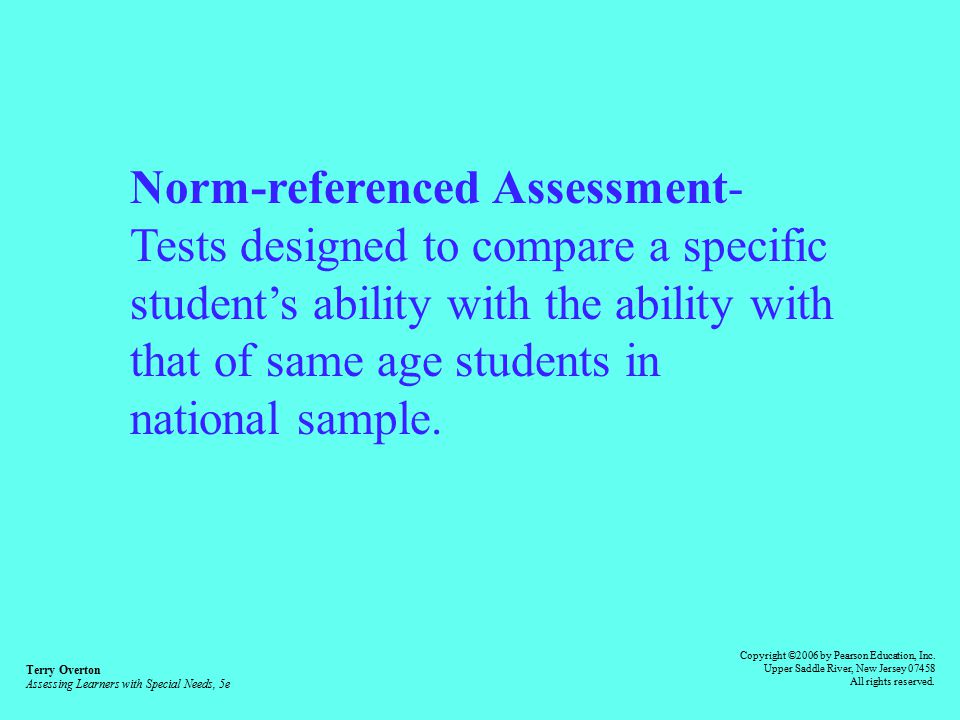 Norm-referenced Assessment- Tests designed to compare a specific