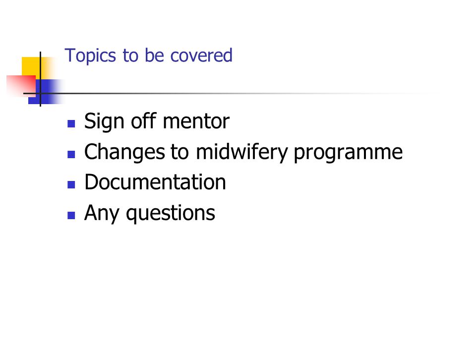 Changes to midwifery programme Documentation Any questions