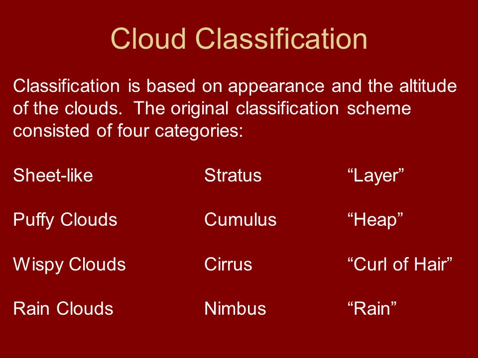 Cloud Classification Classification is based on appearance and the altitude. of the clouds. The original classification scheme.