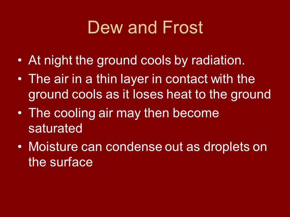 Dew and Frost At night the ground cools by radiation.