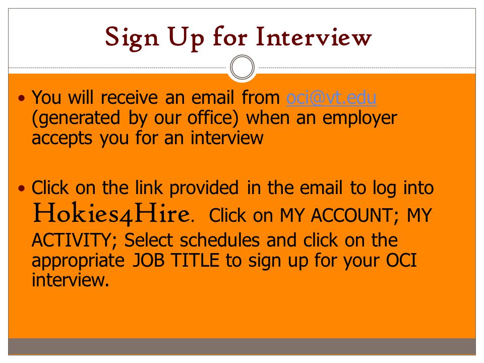 Sign Up for Interview You will receive an  from (generated by our office) when an employer accepts you for an interview.