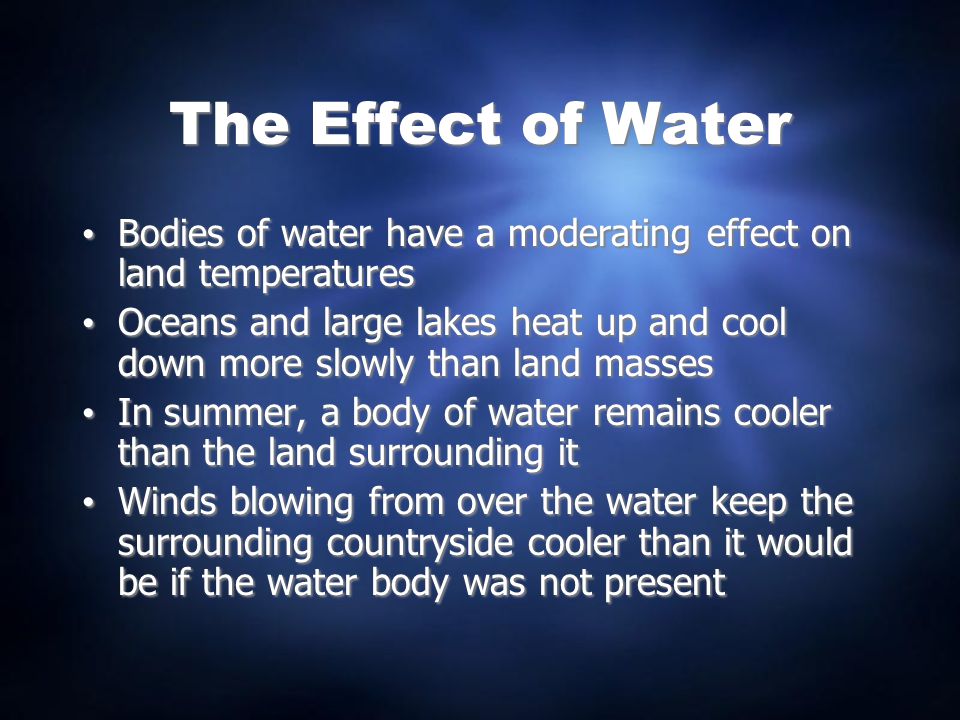The Effect of Water Bodies of water have a moderating effect on land temperatures.