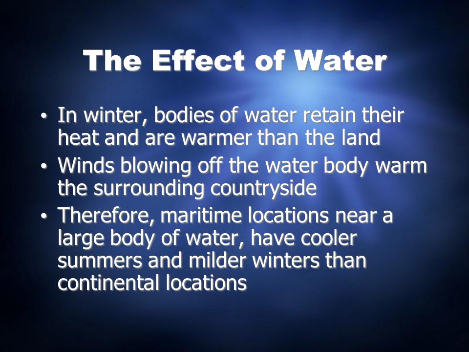 The Effect of Water In winter, bodies of water retain their heat and are warmer than the land.