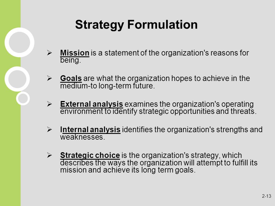 Strategy Formulation Mission is a statement of the organization s reasons for being.