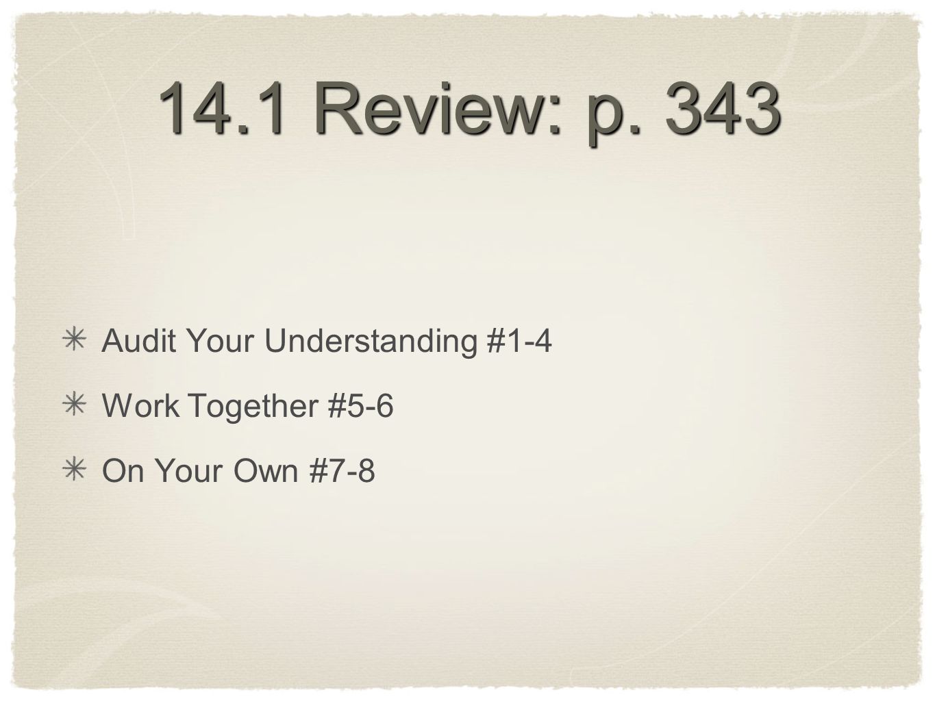 14.1 Review: p. 343 Audit Your Understanding #1-4 Work Together #5-6