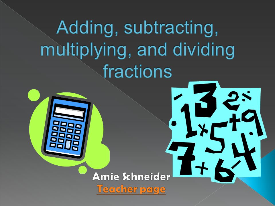 Adding, subtracting, multiplying, and dividing fractions