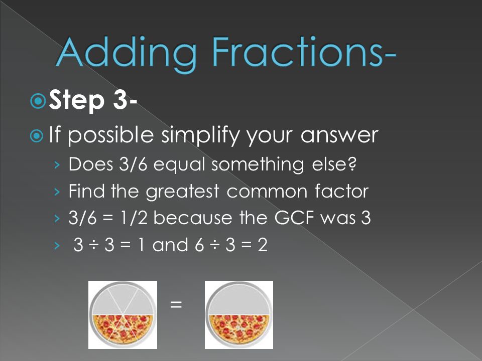 Adding Fractions- Step 3- If possible simplify your answer =