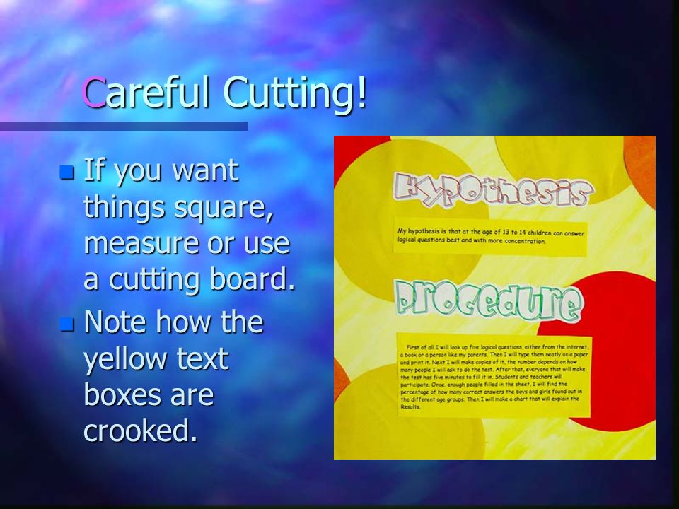 Careful Cutting. If you want things square, measure or use a cutting board.