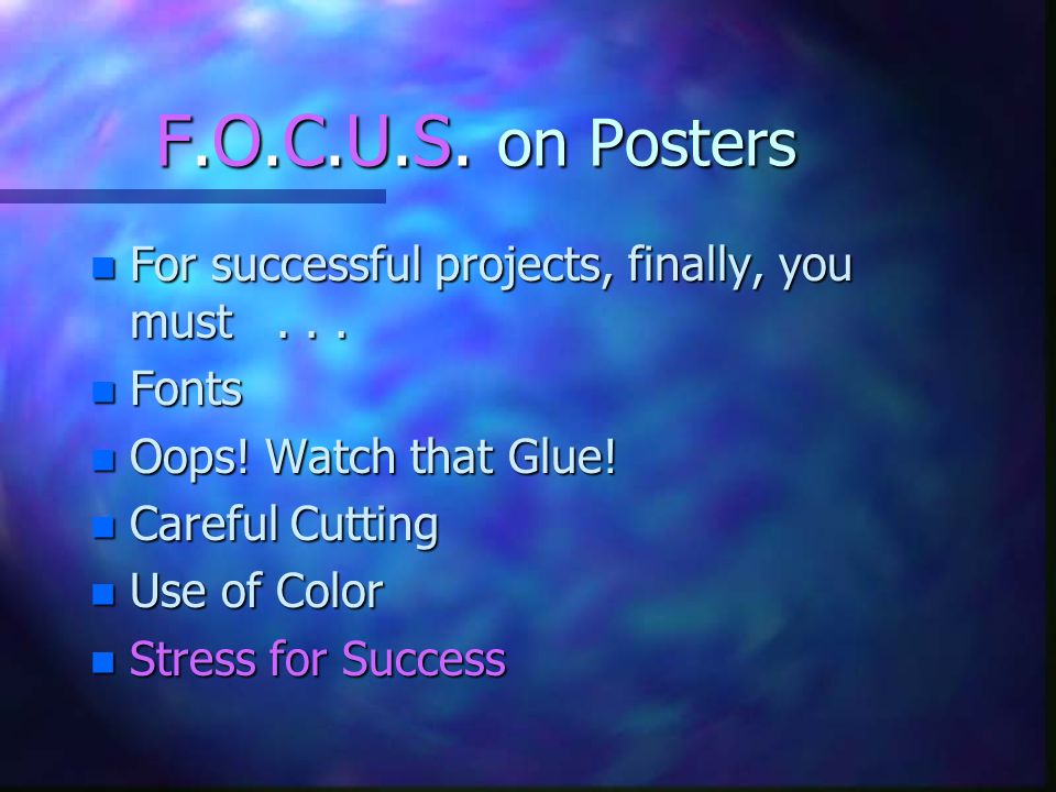 F.O.C.U.S. on Posters For successful projects, finally, you must . . .