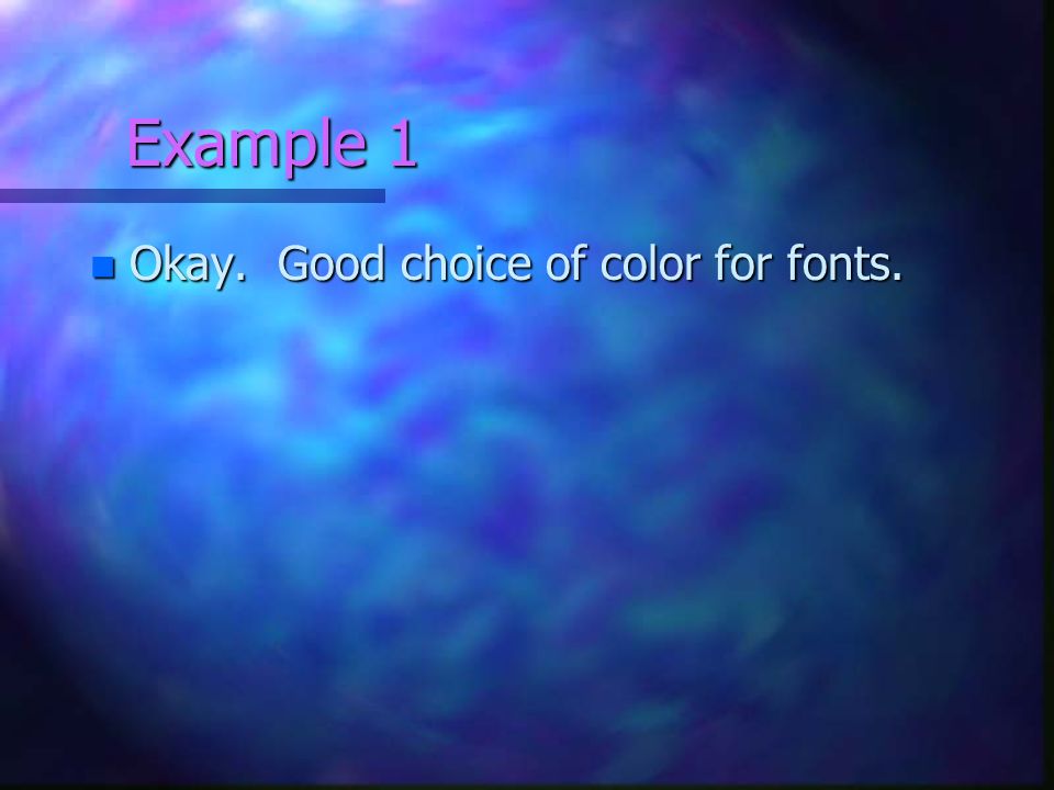 Example 1 Okay. Good choice of color for fonts.
