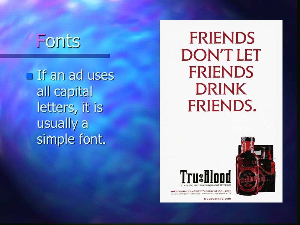 Fonts If an ad uses all capital letters, it is usually a simple font.
