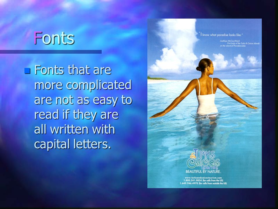 Fonts Fonts that are more complicated are not as easy to read if they are all written with capital letters.