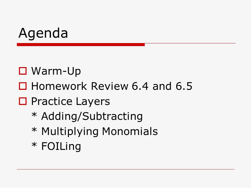 Agenda Warm-Up Homework Review 6.4 and 6.5 Practice Layers