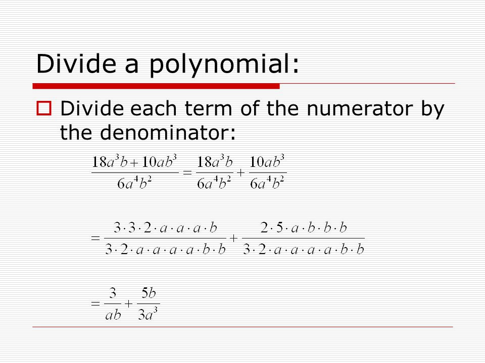 Divide a polynomial: Divide each term of the numerator by the denominator: