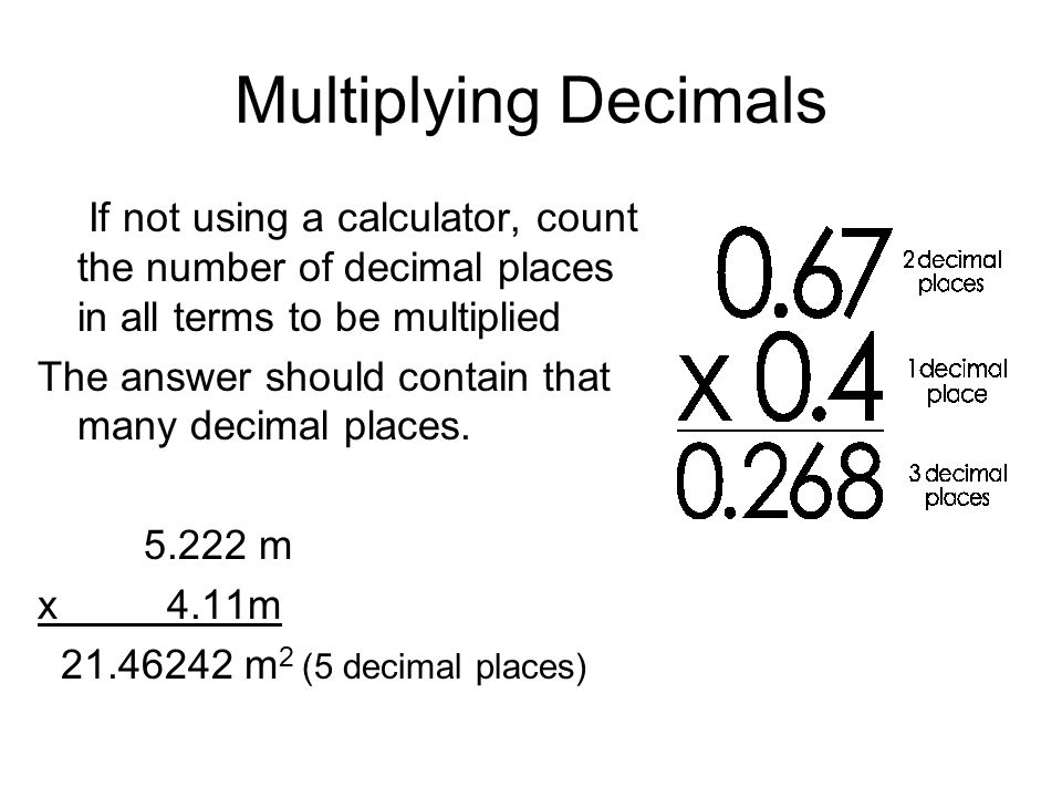 4/17/2017 Multiplying Decimals. If not using a calculator, count the number of decimal places in all terms to be multiplied.
