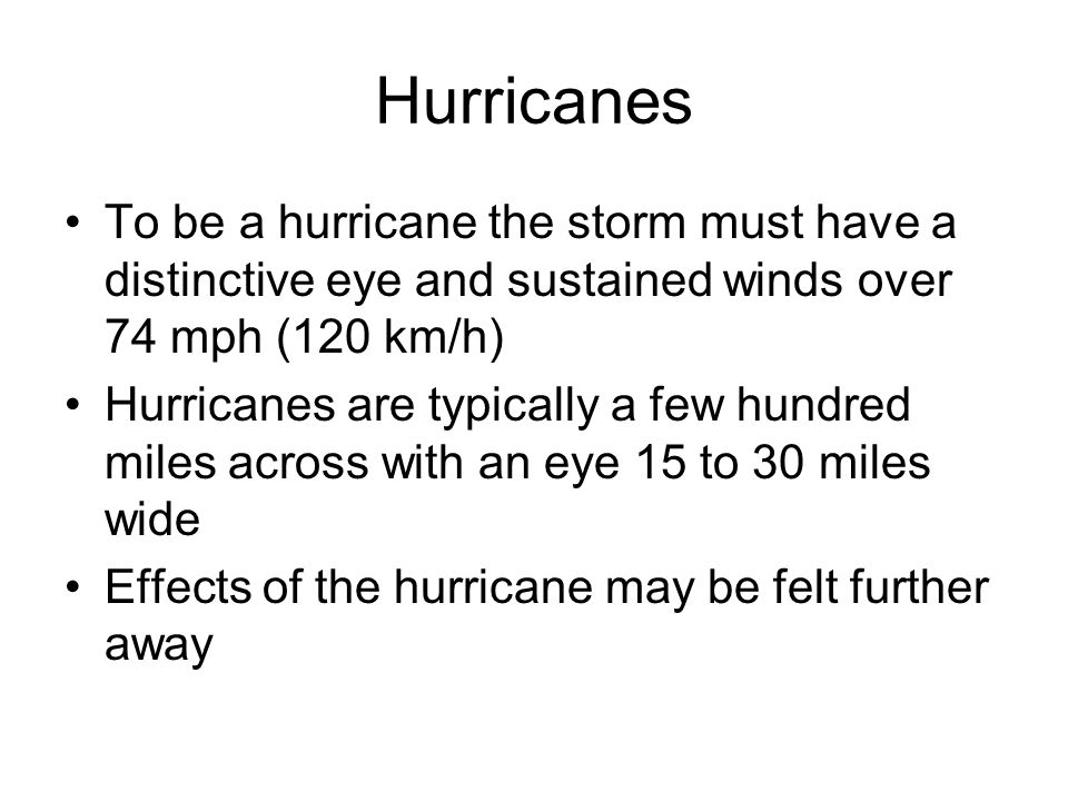 Hurricanes To be a hurricane the storm must have a distinctive eye and sustained winds over 74 mph (120 km/h)