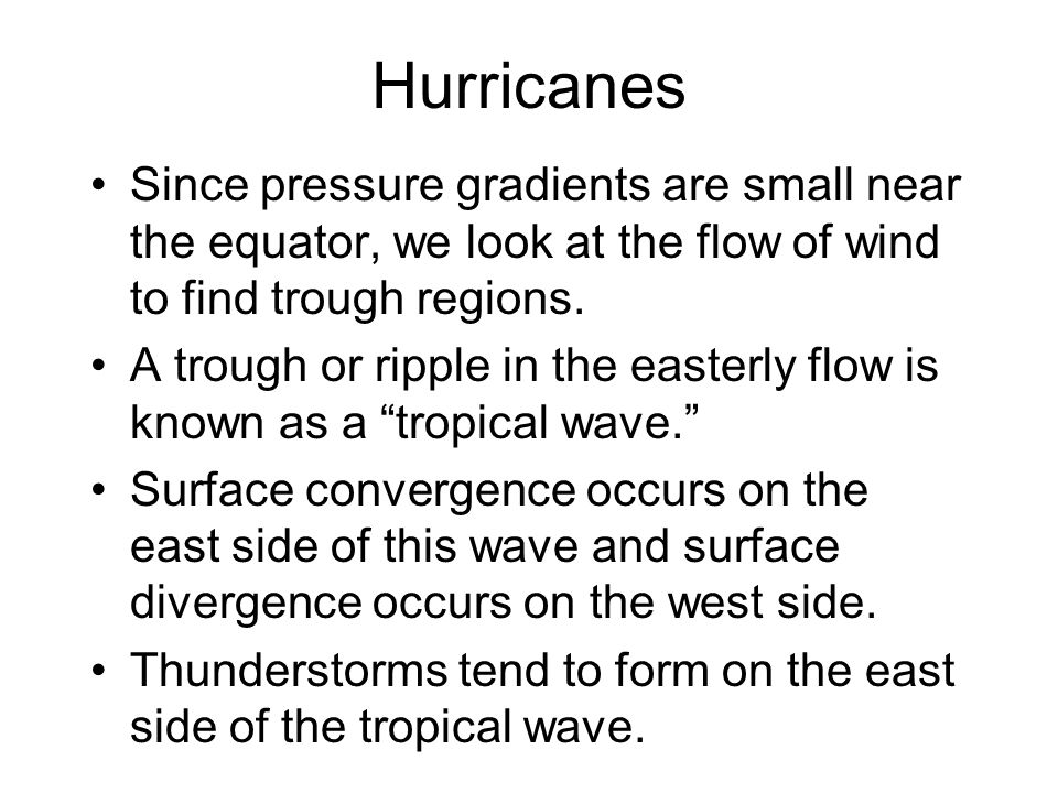 Hurricanes Since pressure gradients are small near the equator, we look at the flow of wind to find trough regions.