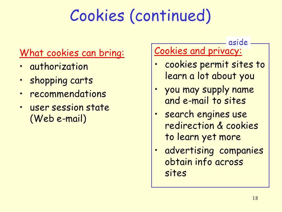 Cookies (continued) Cookies and privacy: What cookies can bring: