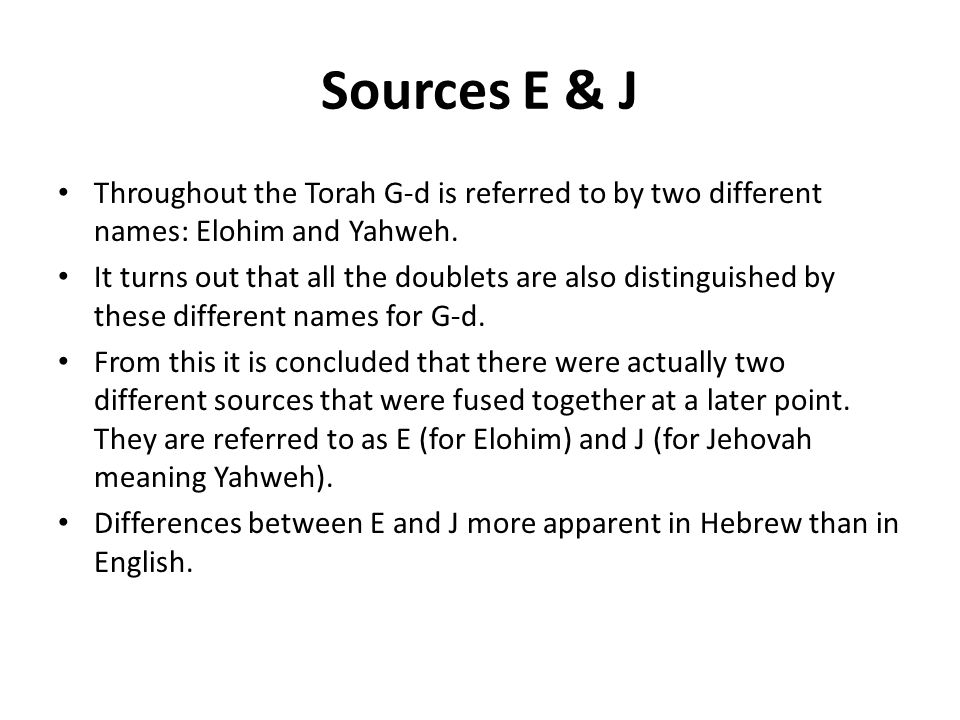 Sources E & J Throughout the Torah G-d is referred to by two different names: Elohim and Yahweh.