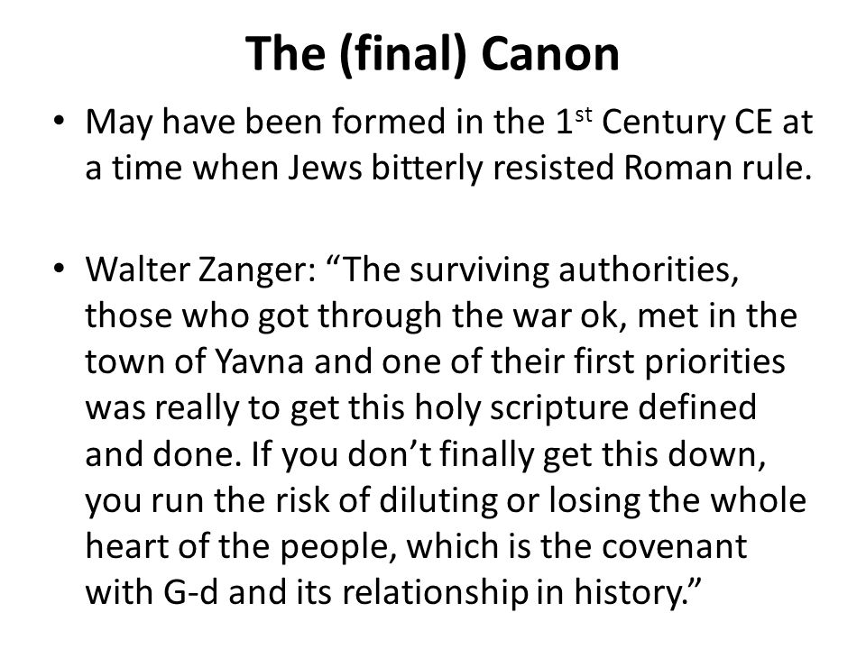 The (final) Canon May have been formed in the 1st Century CE at a time when Jews bitterly resisted Roman rule.