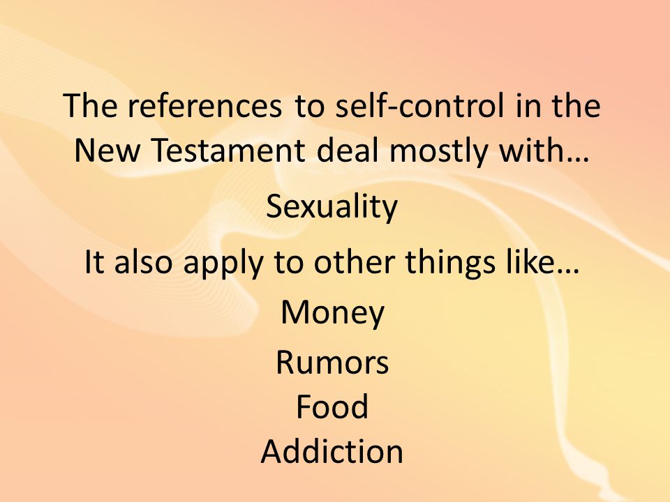 The references to self-control in the New Testament deal mostly with…