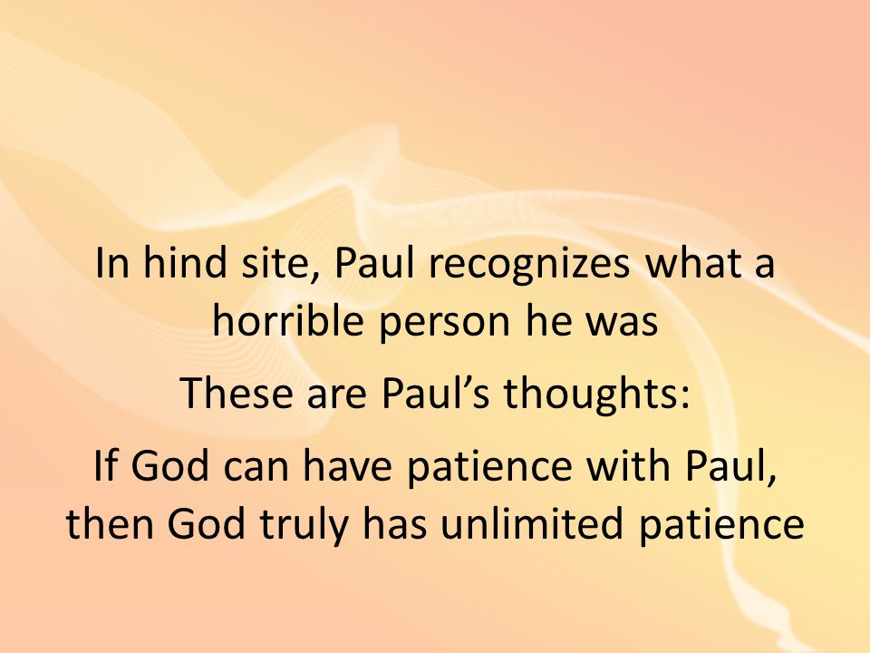 In hind site, Paul recognizes what a horrible person he was
