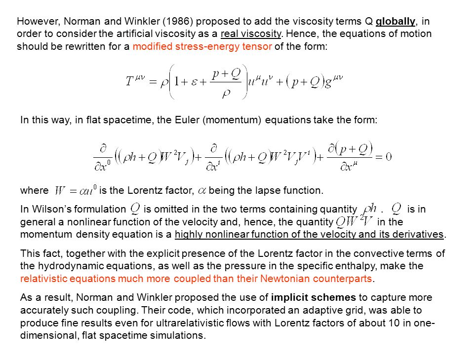 However, Norman and Winkler (1986) proposed to add the viscosity terms Q globally, in order to consider the artificial viscosity as a real viscosity. Hence, the equations of motion should be rewritten for a modified stress-energy tensor of the form: