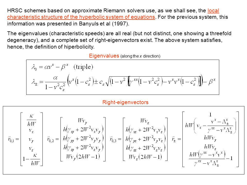 HRSC schemes based on approximate Riemann solvers use, as we shall see, the local characteristic structure of the hyperbolic system of equations. For the previous system, this information was presented in Banyuls et al (1997).