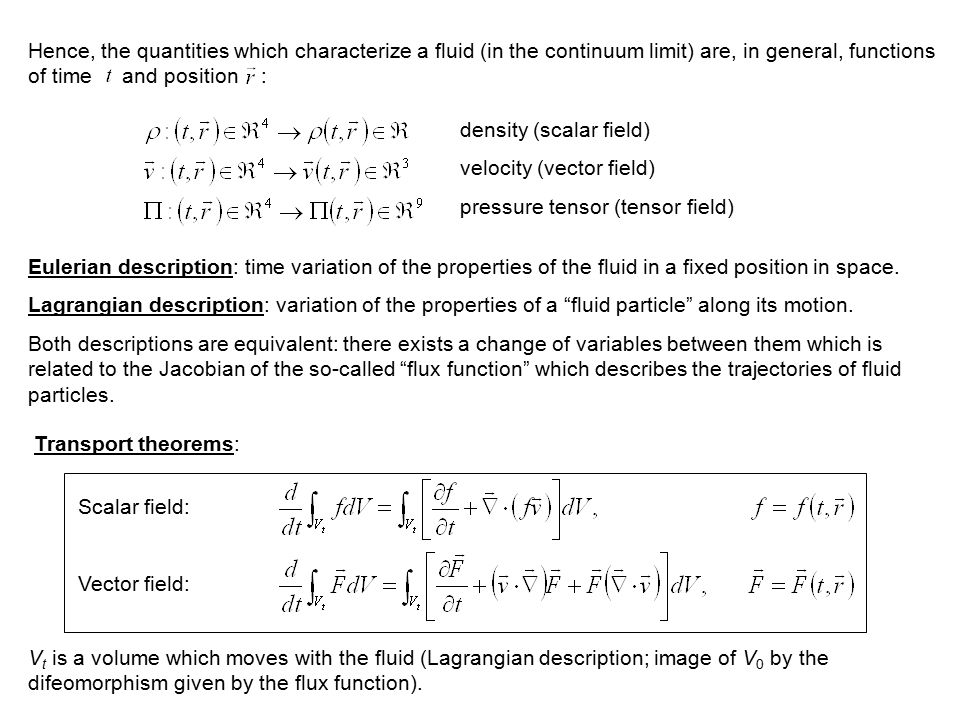 Hence, the quantities which characterize a fluid (in the continuum limit) are, in general, functions of time and position :