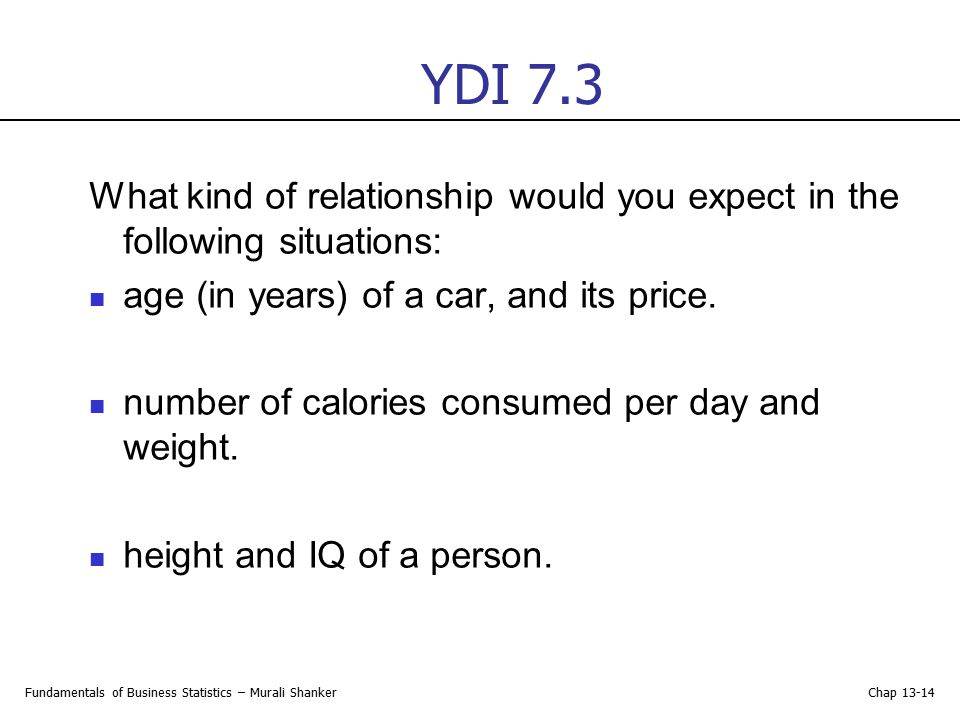 YDI 7.3 What kind of relationship would you expect in the following situations: age (in years) of a car, and its price.