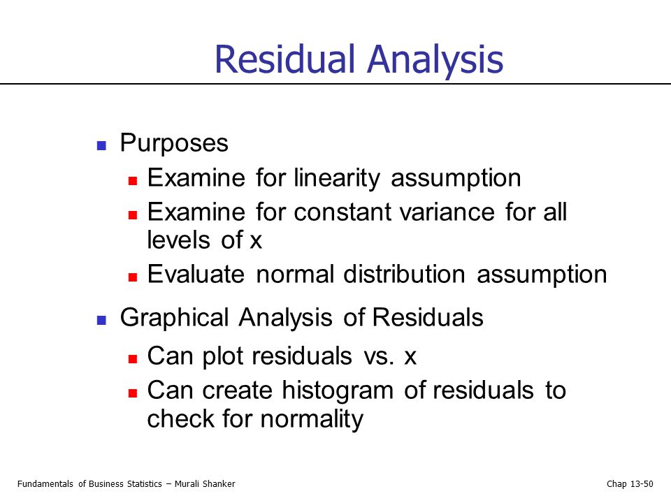 Residual Analysis Purposes Examine for linearity assumption