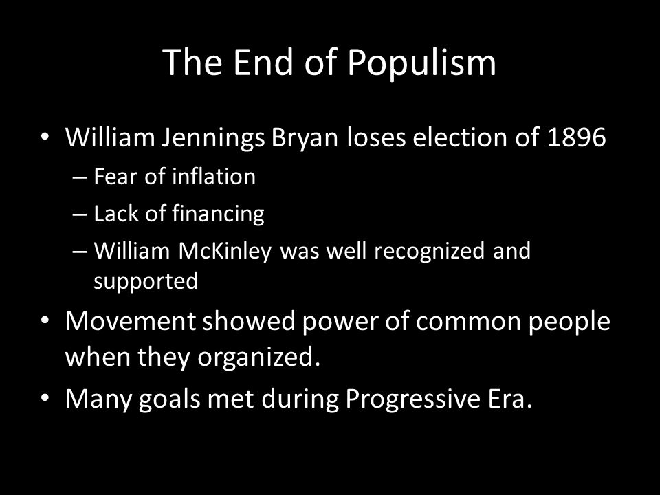 The End of Populism William Jennings Bryan loses election of 1896