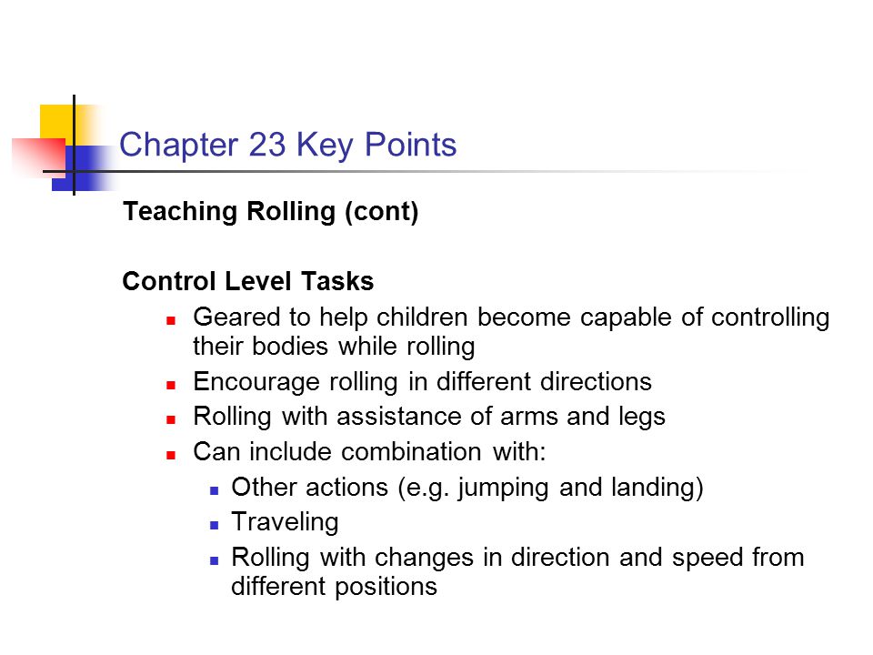 Chapter 23 Key Points Teaching Rolling (cont) Control Level Tasks