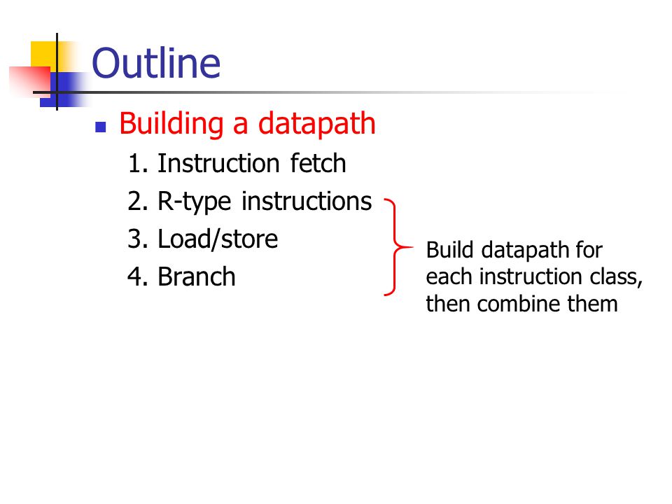 Outline Building a datapath 1. Instruction fetch