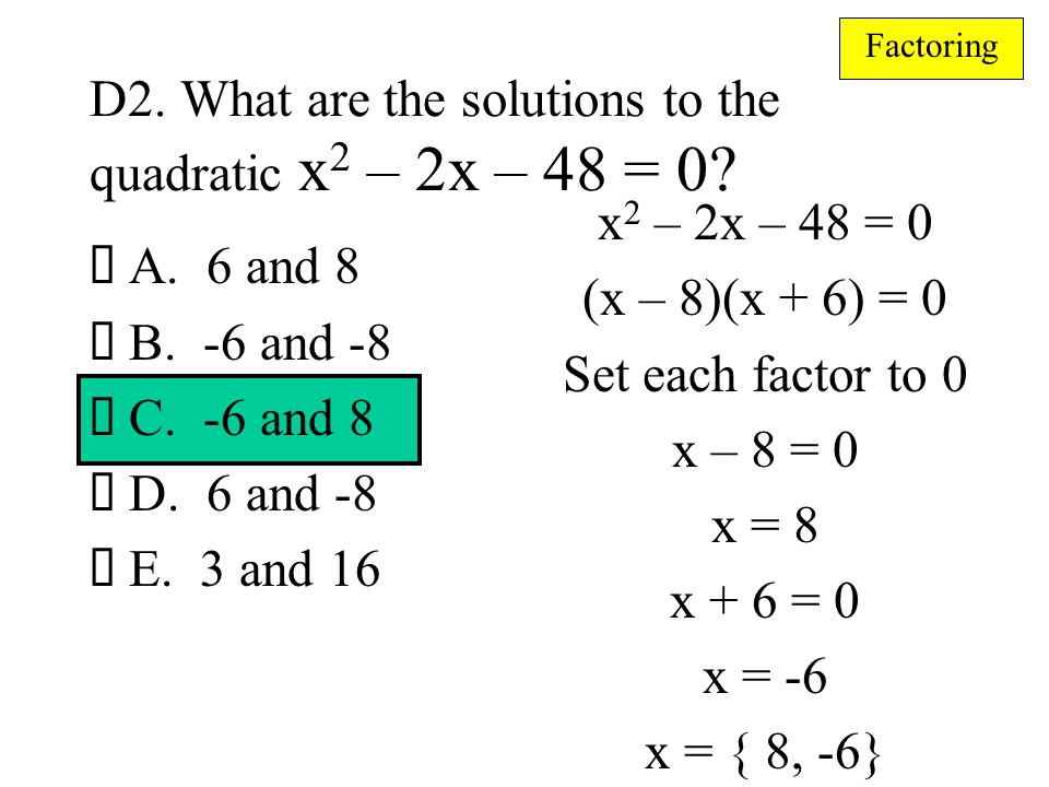 D2. What are the solutions to the quadratic x2 – 2x – 48 = 0