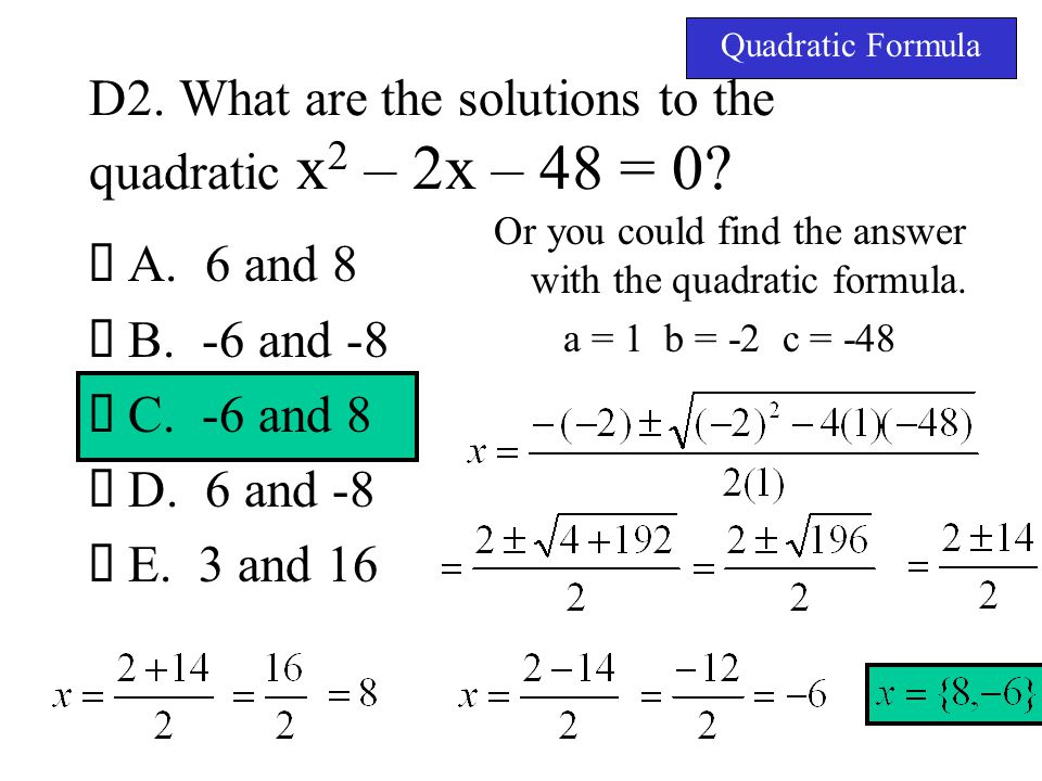 D2. What are the solutions to the quadratic x2 – 2x – 48 = 0