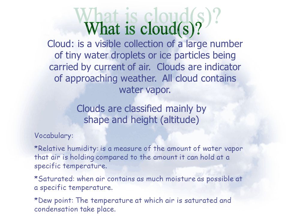 Clouds are classified mainly by shape and height (altitude)