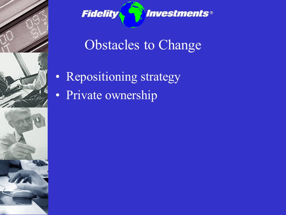 Obstacles to Change Repositioning strategy Private ownership