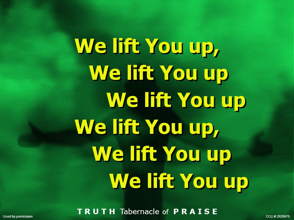 We lift You up, We lift You up